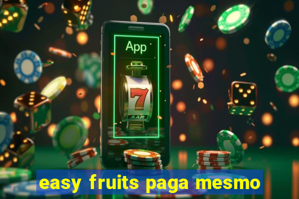 easy fruits paga mesmo